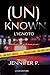 (Un)Known by Jennifer P.