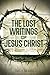 The Lost Writings of Jesus ...