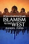 Islamism vs. the West: 35 Years of Geopolitical Struggle: Essays, Reflections, and Warnings