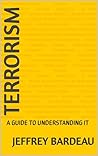 TERRORISM : A GUIDE TO UNDERSTANDING IT