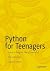 Python for Teenagers: Learn to Program like a Superhero! (Professional and Applied Computing)