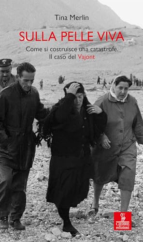 Sulla pelle viva: Come si costruisce una catastrofe. Il caso del Vajont (Italian Edition)