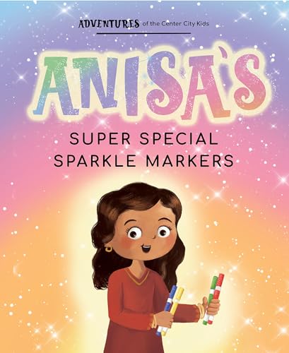 Anisa's Super Special Sparkle Markers (Adventures of the Center City Kids)