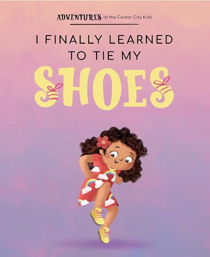 I Finally Learned to Tie My Shoes! (Adventures of the Center City Kids)