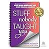 Stuff Nobody Taught You: 45 Lessons from M.E.School® to Help You Stop Being Miserable and Start Feeling Amazing Stuff Nobody Taught You: 45 Lessons from M.E.School® to Help You Stop Being Miserable and Start Feeling Amazing
