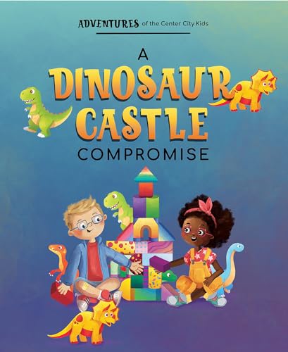 A Dinosaur Castle Compromise (Adventures of the Center City Kids)
