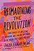 Reimagining the Revolution:...