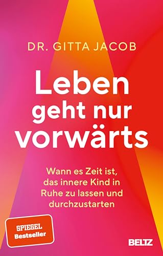 Leben geht nur vorwärts: Wann es Zeit ist, das innere Kind in Ruhe zu lassen und durchzustarten (German Edition)