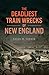 The Deadliest Train Wrecks of New England (Disaster)