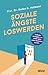 Soziale Ängste loswerden by Stefan G. Hofmann