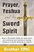 Prayer, Yeshua and the Swor...