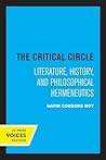 The Critical Circle: Literature, History, and Philosophical Hermeneutics The Critical Circle: Literature, History, and Philosophical Hermeneutics