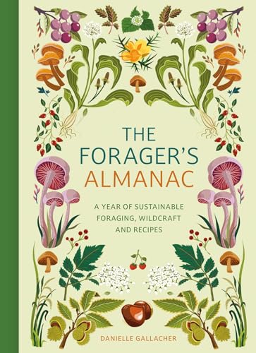 The Forager's Almanac: A year of sustainable foraging, wildcraft and recipes (Kindle Edition)