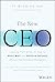 The New CEO: Lessons from CEOs on How to Start Well and Perform Quickly (Minus the Common Mistakes)