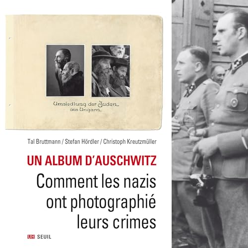 Un album d'Auschwitz: Comment les nazis ont photographié leurs crimes (French Edition)