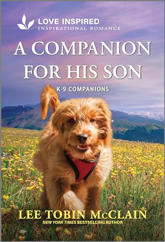 A Companion for His Son: An Uplifting Inspirational Romance – A Sweet Small Town Single Dad Story Featuring a Helpful K-9 Companion (K-9 Companions Book 23)
