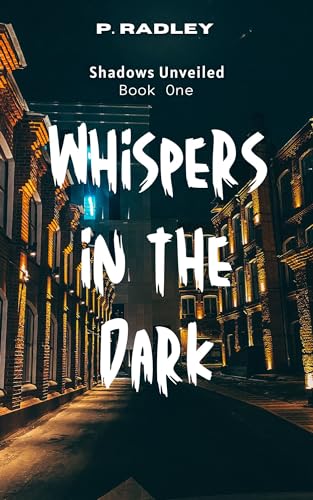 Whispers in the Dark: Book One of the Shadows Unveiled Series (Kindle Edition)