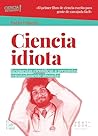 Ciencia idiota: R...