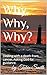 Why, Why, Why?: Dealing wit...