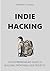 Indie Hacking: The Entrepre...