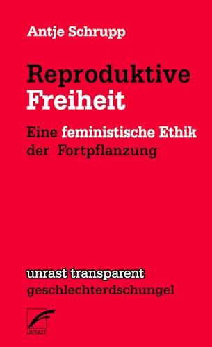 Reproduktive Freiheit: Eine feministische Ethik der Fortpflanzung (German Edition)