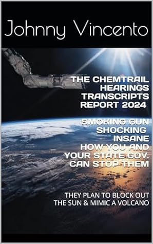 THE CHEMTRAIL HEARINGS TRANSCRIPTS REPORT 2024 SMOKING GUN SHOCKING: GEOENGINEERING - CLIMATE CHANGE - CLOUD SEEDING - GLOBAL WARMING