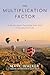 The Multiplication Factor: 16 Truths About Partnering with God in Business and Life