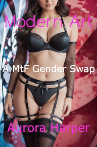 Modern Art: A MtF Gender Swap (Kindle Edition)