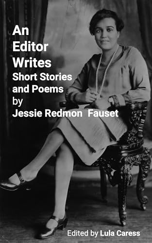 An Editor Writes: Short Stories and Poems by Jessie Redmon Fauset (Kindle Edition)