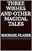 Three Wishes and Other Magi...