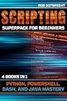 Scripting Superpack For Beginners: Python, Powershell, Bash, And Java Mastery