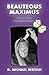 Beauteous Maximus by D. Michael Bertish