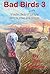 Bad Birds 3 -- Yet another collection of mostly true stories ... by Jim Spencer