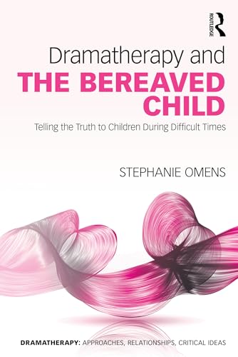 Dramatherapy and the Bereaved Child: Telling the Truth to Children During Difficult Times (Kindle Edition)