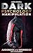 DARK PSYCHOLOGY AND MANIPULATION by Mark Orwell