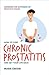 How to Cure Chronic Prostatitis and Get Your Life Back: Answers for sufferers of prostate issues