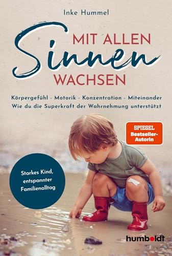 Mit allen Sinnen wachsen: Körpergefühl - Motorik - Konzentration - Miteinander. Wie du die Superkraft der Wahrnehmung unterstützt. Starkes Kind, ... Spiegel-Bestsellerautorin (German Edition)