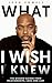What I Wish I Knew: The Wis...