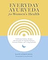 Book cover for Everyday Ayurveda for Women's Health: Traditional Wisdom, Recipes, and Remedies for Optimal Wellness, Hormone Balance, and Living Radiantly