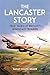 The Lancaster Story by Sarah-Louise Miller