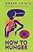 How to Hunger by Grace Chia How to Hunger by Grace Chia