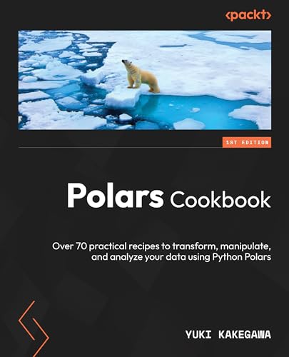 Polars Cookbook: Over 60 practical recipes to transform, manipulate, and analyze your data using Python Polars 1.x (Kindle Edition)
