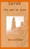 Sarah - The Web he Wove by Sharon Elliott Sarah - The Web he Wove by Sharon Elliott