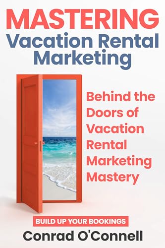 Mastering Vacation Rental Marketing: Lessons learned from over $50 million in direct bookings (Kindle Edition)