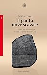 Il punto dove scavare: La storia dell'archeologia in otto scoperte straordinarie (Italian Edition) Il punto dove scavare: La storia dell'archeologia in otto scoperte straordinarie (Italian Edition)