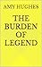 The Burden Of Legend