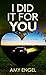 I Did It for You: A Novel