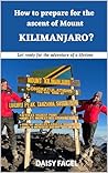 How to prepare for the ascent of Mount Kilimanjaro?: Get ready for the adventure of a lifetime.