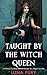 Taught by the Witch Queen: ...