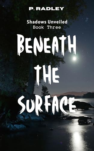 Beneath the Surface: Book Three of the Shadows Unveiled Series (Kindle Edition)
